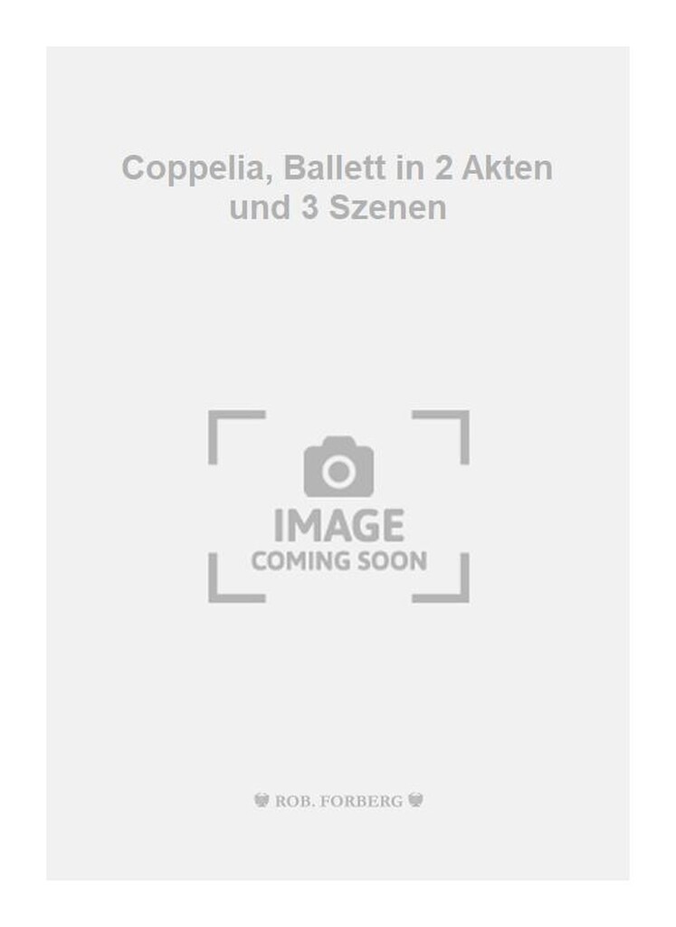 Coppelia, Ballett in 2 Akten und 3 Szenen